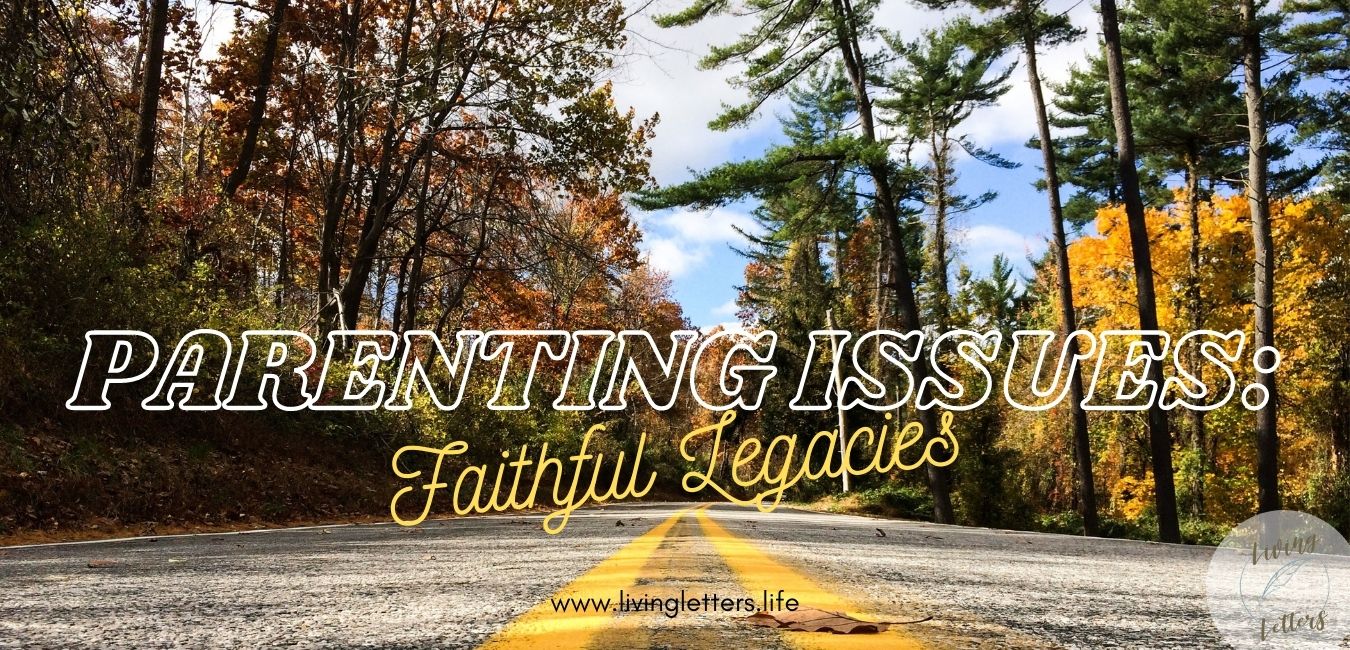 Parenting Issues:  Faithful Legacies