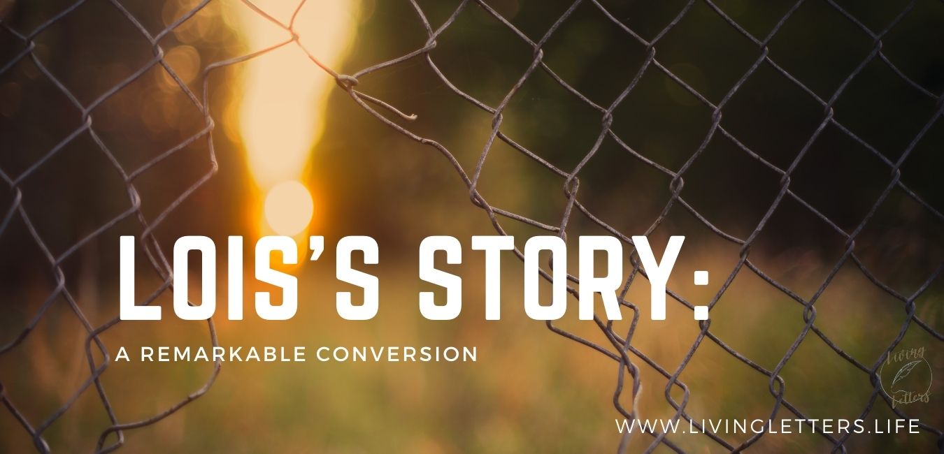 Lois's Story:  A Remarkable Conversion