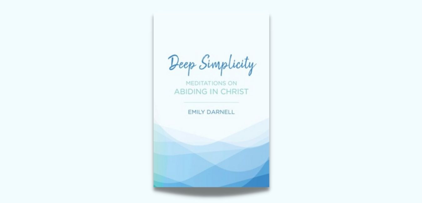 'Deep Simplicity: Meditations on Abiding in Christ' by Emily Darnell