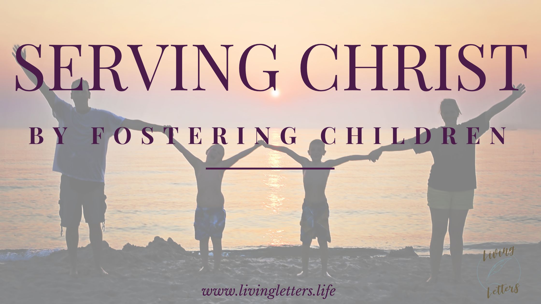 Serving Christ by Fostering Children