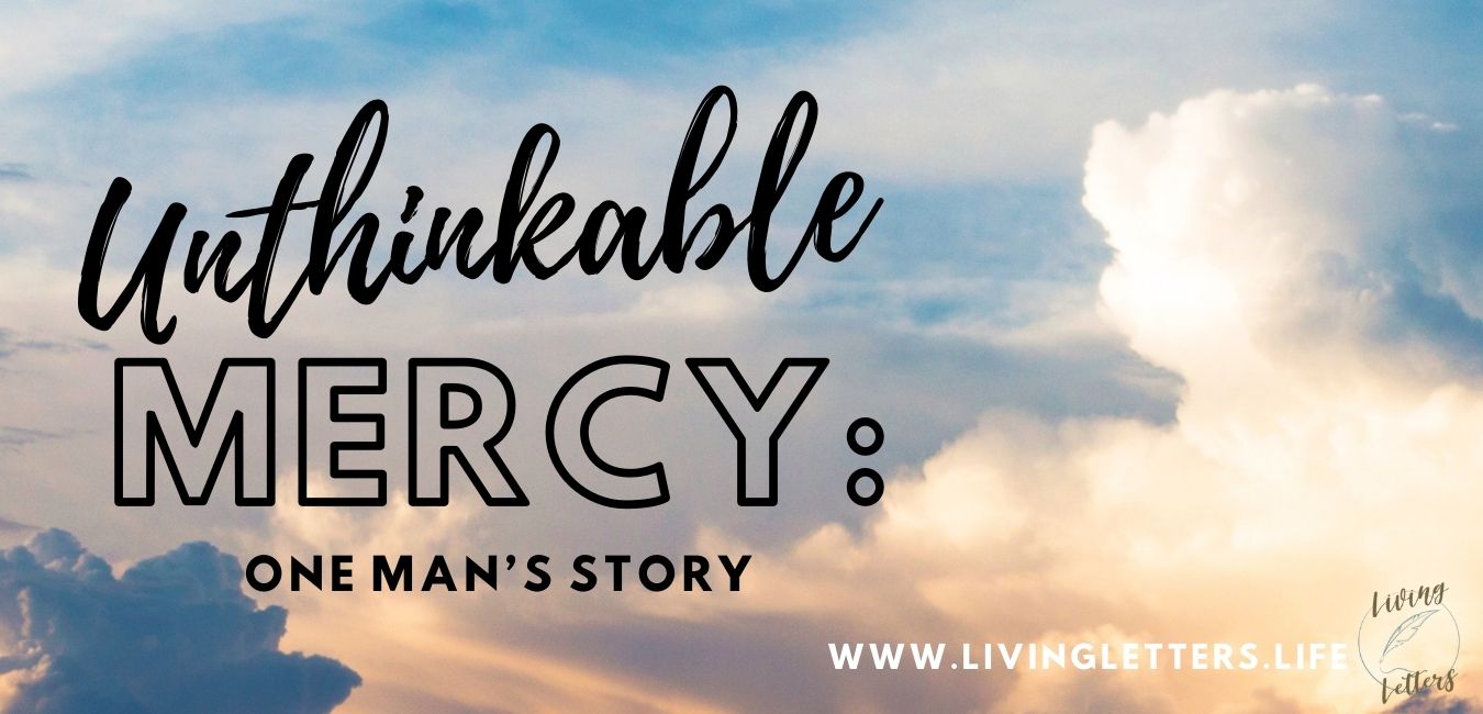 Unthinkable Mercy: One Man's Story