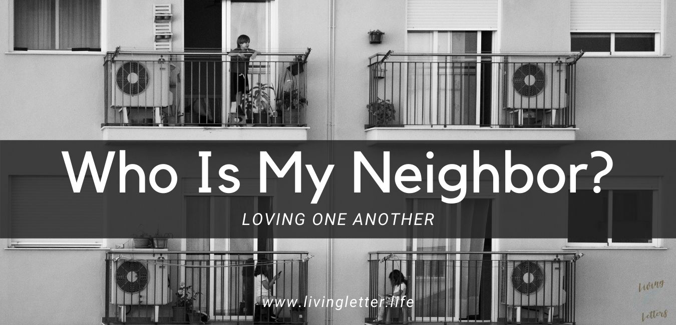 Who Is My Neighbor:  Loving One Another