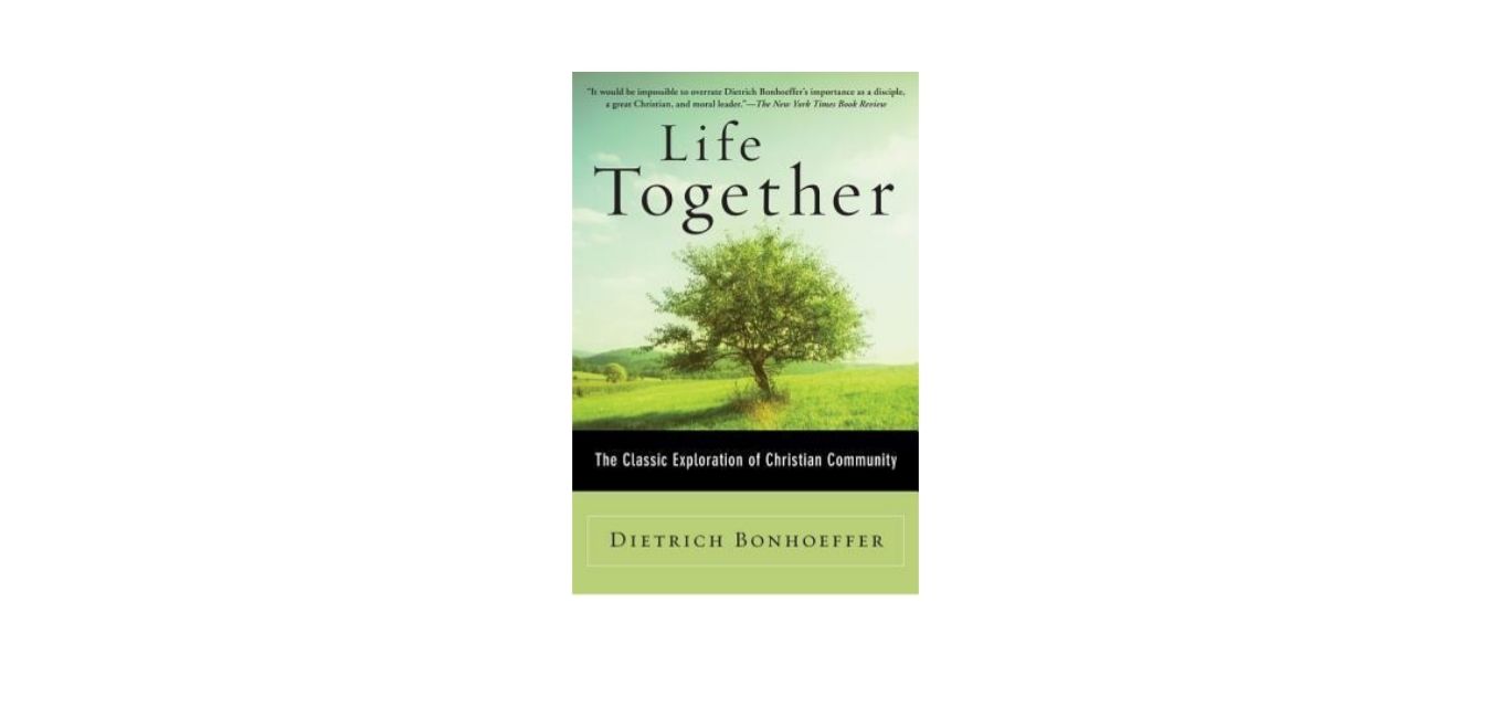 Doing Life in the Church:  A Review of 'Life Together' by Dietrich Bonhoeffer