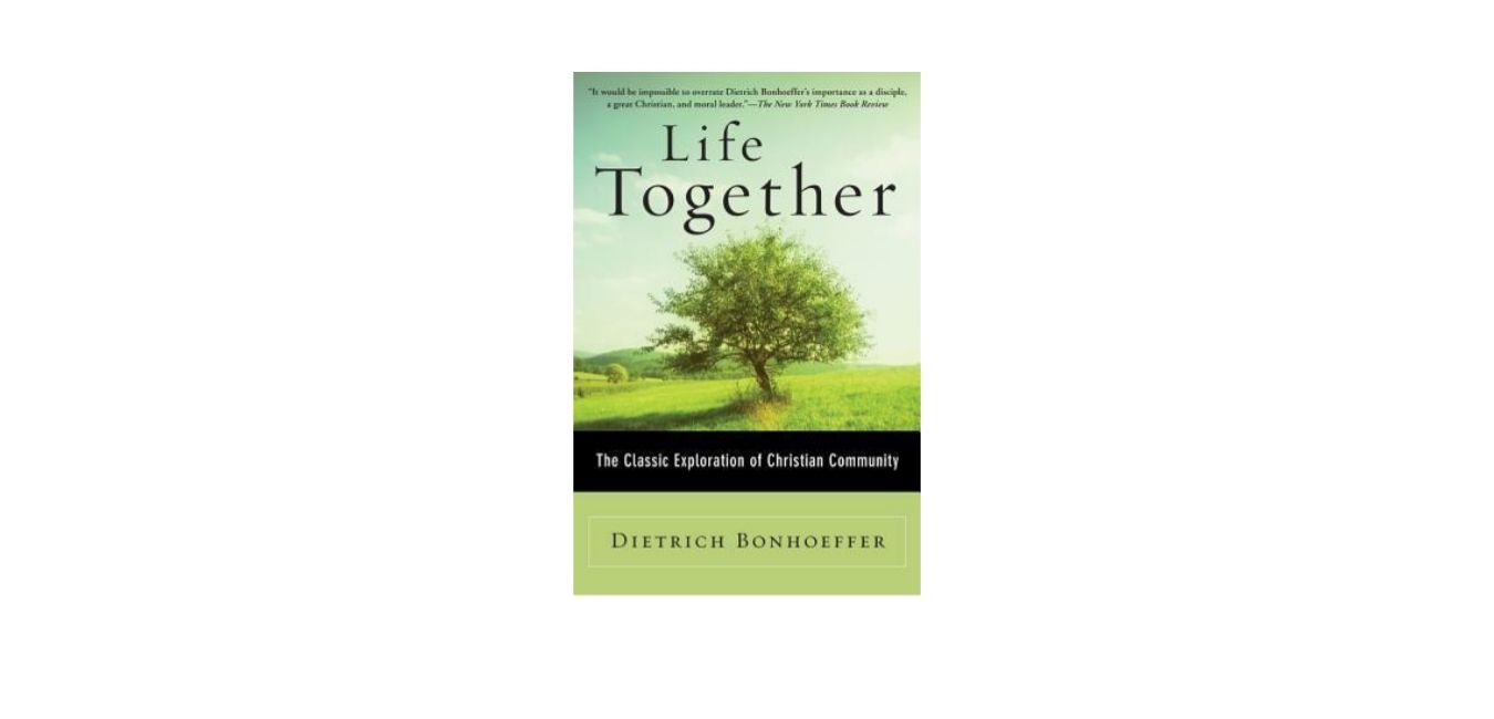 Doing Life in the Church:  A Review of 'Life Together' by Dietrich Bonhoeffer